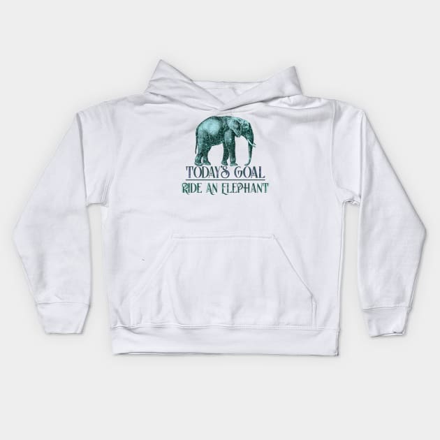 Today's Goal Ride an Elephant Funny Quote Kids Hoodie by 4Craig